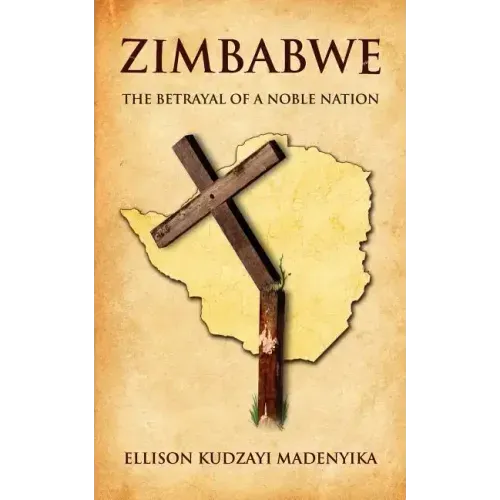 Zimbabwe: The Betrayal of a Noble Nation
