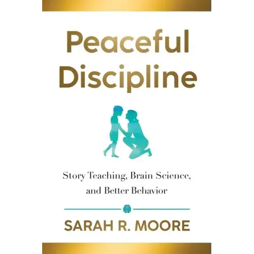 Peaceful Discipline: Story Teaching, Brain Science & Better Behavior
