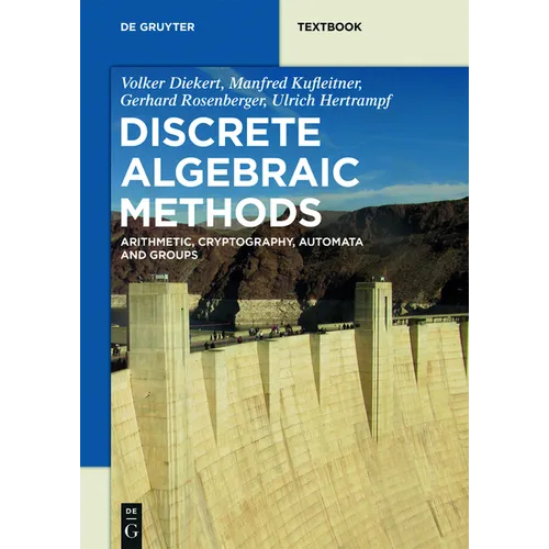 Discrete Algebraic Methods: Arithmetic, Cryptography, Automata and Groups