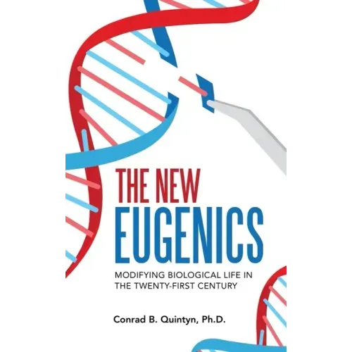 The New Eugenics: Modifying Biological Life in the Twenty-First Century