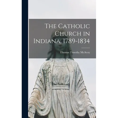 The Catholic Church in Indiana, 1789-1834