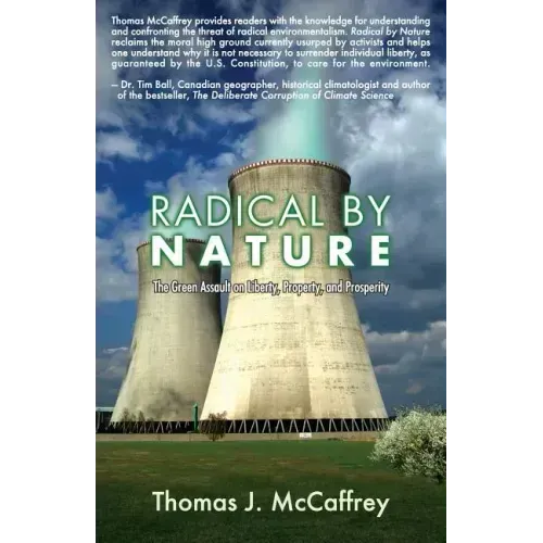 Radical by Nature: The Green Assault on Liberty, Property, and Prosperity