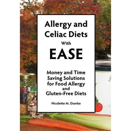 Allergy and Celiac Diets With Ease, Revised: Money and Time Saving Solutions for Food Allergy and Gluten-Free Diets