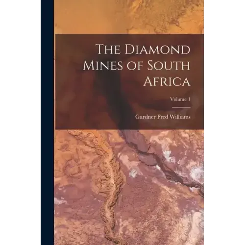 The Diamond Mines of South Africa; Volume 1