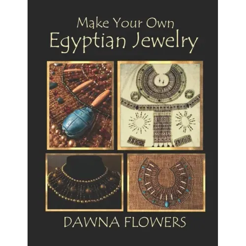 Make Your Own Egyptian Jewelry: Custom Fitted Ancient Egyptian Styled Jewelry Made Easy Enough for Beginners