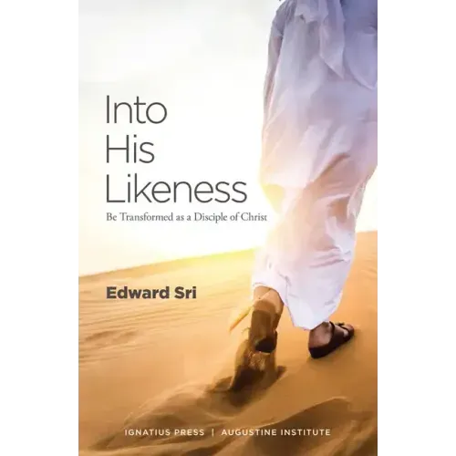 Into His Likeness: Be Transformed as a Disciple of Christ