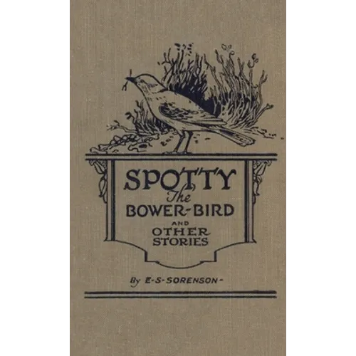 Spotty the Bower Bird: and other nature stories