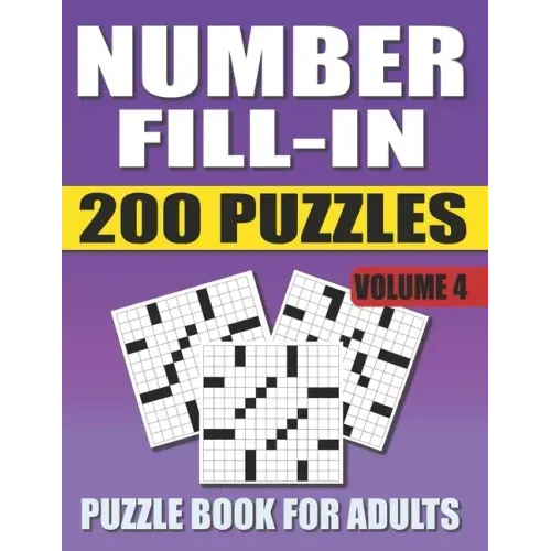 Number Fill In Puzzle Book For Adults (Volume 4): 200 Number Fill-Ins Puzzles And 12,000+ Numbers To Fill (Number Fill-In Puzzle Books for Adults)