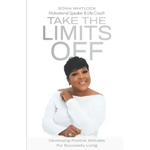 Take the Limits Off: Developing Positive Attitudes for Successful Living