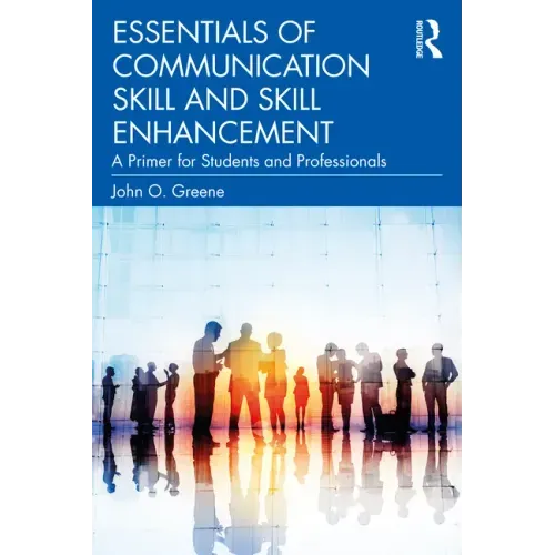 Essentials of Communication Skill and Skill Enhancement: A Primer for Students and Professionals