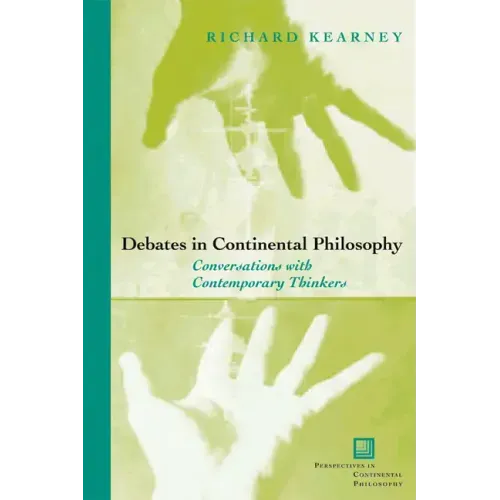 Debates in Continental Philosophy: Conversations with Contemporary Thinkers