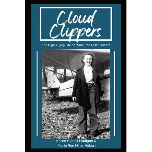 Cloud Clippers: The High-Flying Life of Marie Rae Miller Hubert