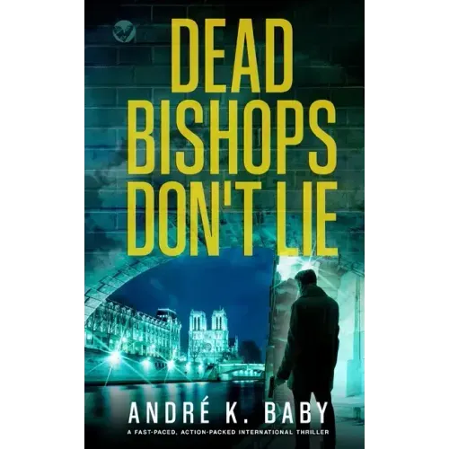 DEAD BISHOPS DON'T LIE a fast-paced, action-packed international thriller