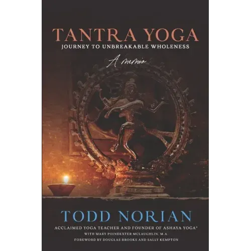 Tantra Yoga: Journey to Unbreakable Wholeness, A Memoir