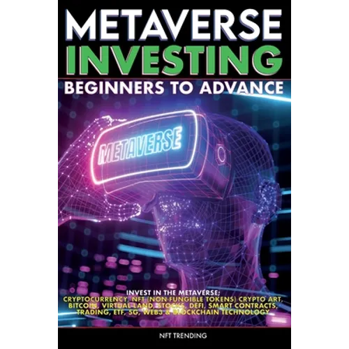 Metaverse Investing Beginners to Advance Invest in the Metaverse; Cryptocurrency, NFT (non-fungible tokens) Crypto Art, Bitcoin, Virtual Land, Stocks,
