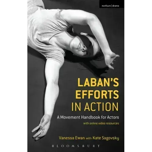 Laban's Efforts in Action: A Movement Handbook for Actors with Online Video Resources