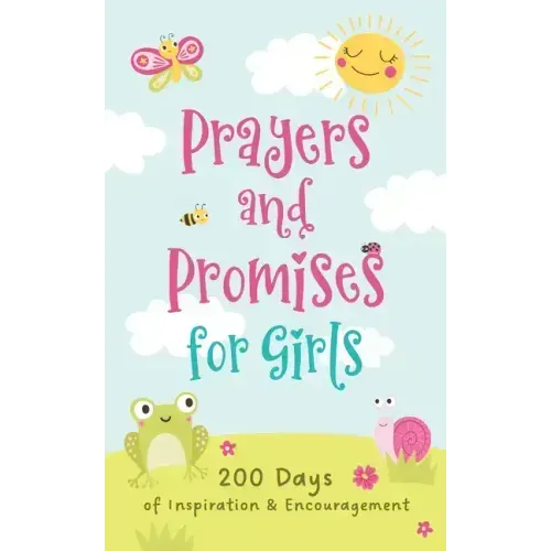 Prayers and Promises for Girls: 200 Days of Inspiration and Encouragement