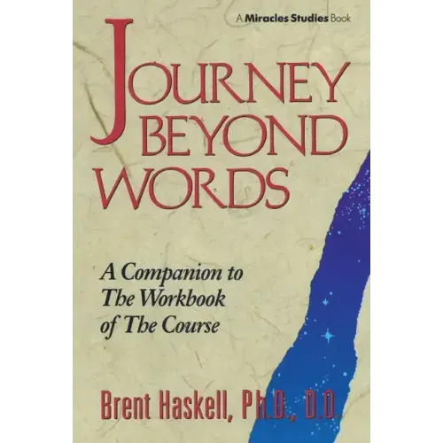 Journey Beyond Words: A Companion to the Workbook of the Course (Miracles Studies Book)