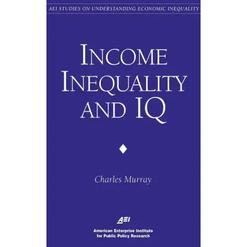 Income Inequality and IQ (AEI Studies on Understanding Economic Inequality)