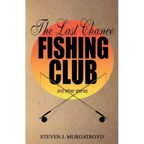 THE LAST CHANCE FISHING CLUB and other stories