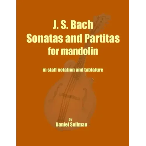 J. S. Bach Sonatas and Partitas for Mandolin: the complete Sonatas and Partitas for solo violin transcribed for mandolin in staff notation and tablatu