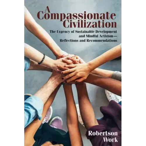 A Compassionate Civilization: The Urgency of Sustainable Development and Mindful Activism - Reflections and Recommendations