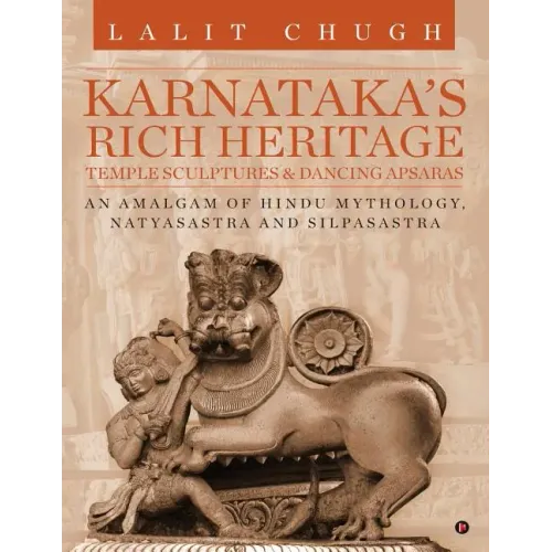 Karnataka's Rich Heritage - Temple Sculptures & Dancing Apsaras: An Amalgam of Hindu Mythology, Natyasastra and Silpasastra