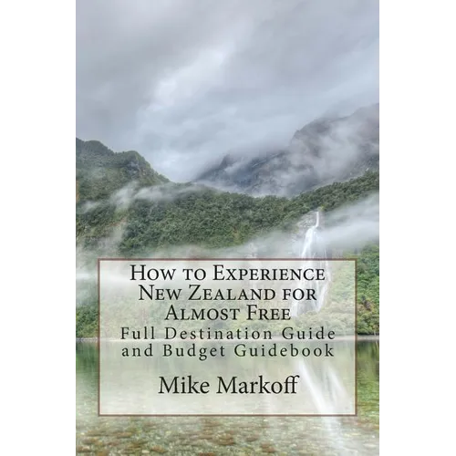 How to Experience New Zealand for Almost Free: Full Destination Guide and Budget Guidebook