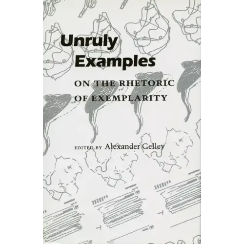 Unruly Examples: On the Rhetoric of Exemplarity