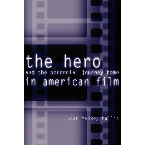 The Hero and the Perennial Journey Home in American Film