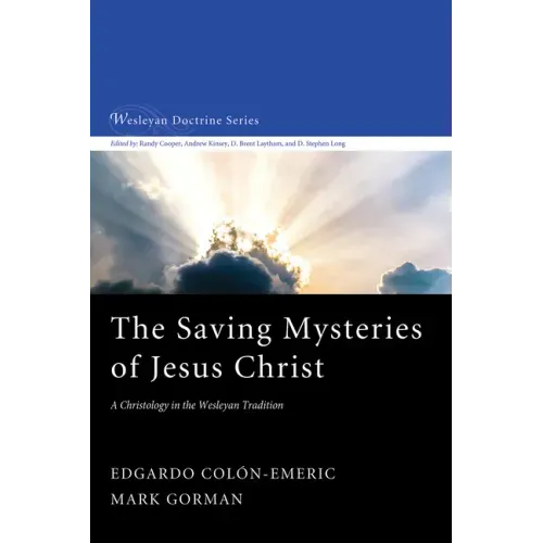 The Saving Mysteries of Jesus Christ: A Christology in the Wesleyan Tradition