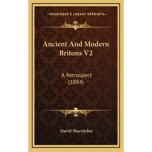 Ancient and Modern Britons V2: A Retrospect (1884)