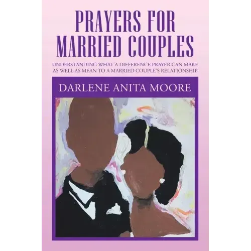 Prayers for Married Couples: Understanding What a Difference Prayer Can Make as Well as Mean to a Married Couple's Relationship