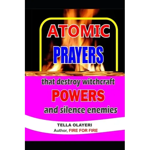ATOMIC PRAYERS that destroy witchcraft POWERS and silence enemies