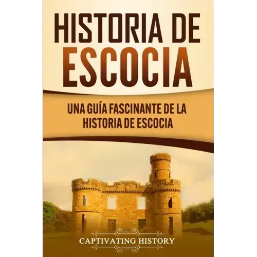 Historia de Escocia: Una guía fascinante de la historia de Escocia