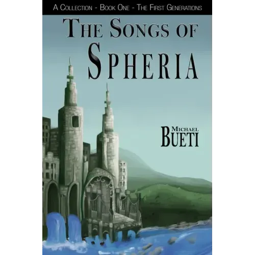 The Songs of Spheria: A Collection - Book One - The First Generations