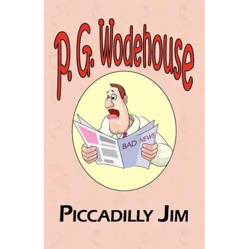 Piccadilly Jim - From the Manor Wodehouse Collection, a Selection from the Early Works of P. G. Wodehouse