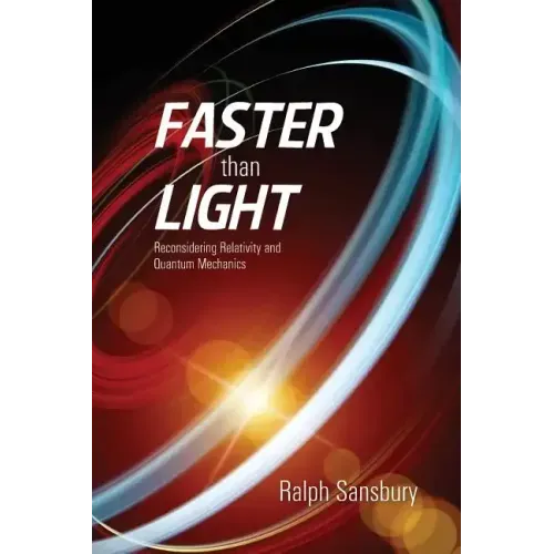 Faster Than Light: Quantum Mechanics And Relativity Reconsidered