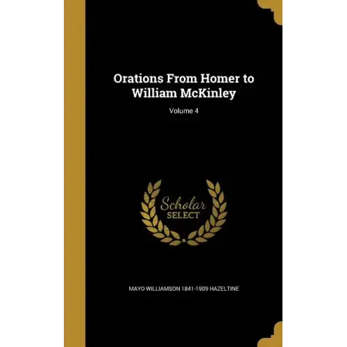 Orations From Homer to William McKinley; Volume 4