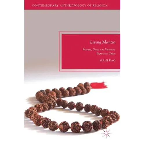 Living Mantra: Mantra, Deity, and Visionary Experience Today