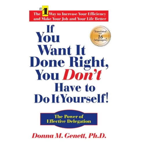 If You Want It Done Right, You Don't Have to Do It Yourself!: The Power of Effective Delegation