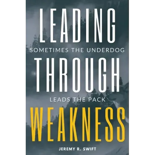 Leading Through Weakness: Sometimes The Underdog Leads The Pack