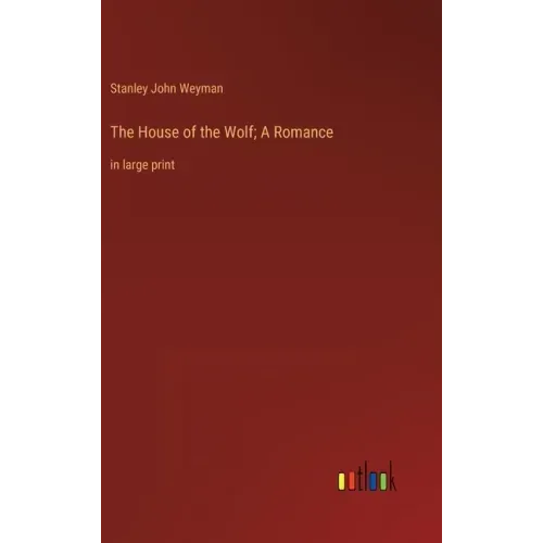 The House of the Wolf; A Romance: in large print