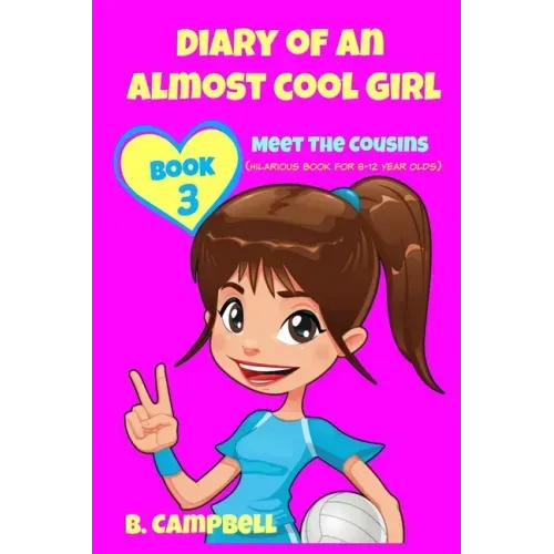 Diary of an Almost Cool Girl - Book 3: Meet The Cousins - (Hilarious Book for 8-12 year olds)