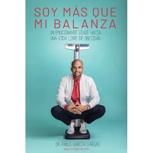 ¡soy Más Que Mi Balanza!: Un emocionante viaje hacia una vida libre de obesidad