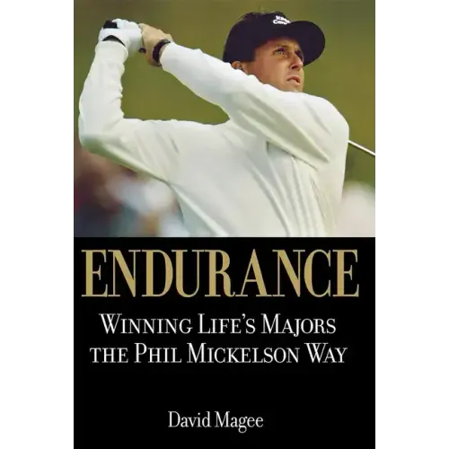 Endurance: Winning Lifes Majors the Phil Mickelson Way