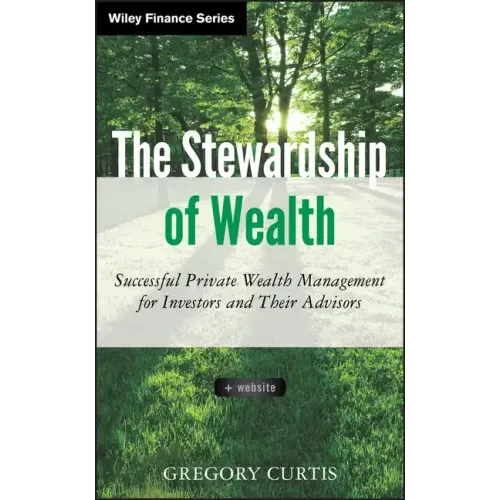 The Stewardship of Wealth, + Website: Successful Private Wealth Management for Investors and Their Advisors