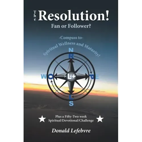 The Resolution! Fan or Follower?: -Compass To- Spiritual Wellness and Maturity!