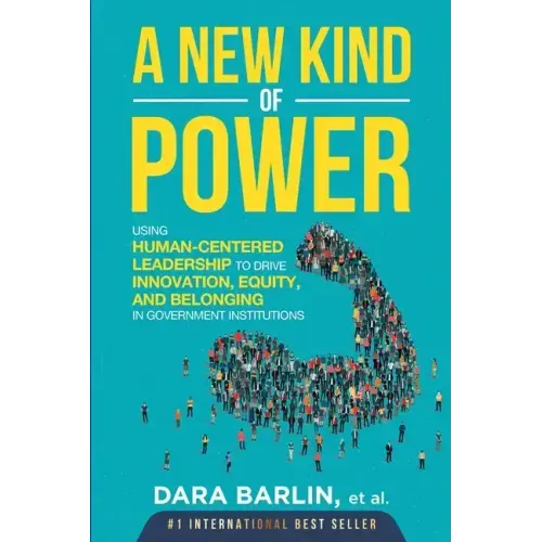 A New Kind of Power: Using Human-Centered Leadership to Drive Innovation, Equity and Belonging in Government Institutions