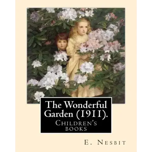 The Wonderful Garden (1911). By: E. Nesbit, illustrated By: H. R. Millar: Children's books